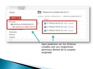 Aquí podemos ver los ficheros
creados con sus respectivos
permisos dentro de la carpeta
asignada
 