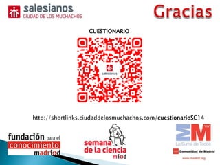http://shortlinks.ciudaddelosmuchachos.com/cuestionarioSC14
CUESTIONARIO
 