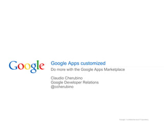 Google Apps customized
Do more with the Google Apps Marketplace

Claudio Cherubino
Google Developer Relations
@ccherubino
 