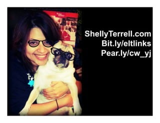 ShellyTerrell.com
Bit.ly/eltlinks
Pear.ly/cw_yj

 