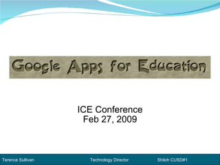 ICE Conference Feb 27, 2009 Terence Sullivan    Technology Director   Shiloh CUSD#1 