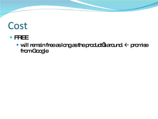 Cost FREE will remain free as long as the product’s around.    promise from Google 
