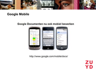 Google Mobile




                http://www.google.com/mobile/docs/
 