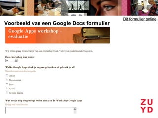 Dit formulier online
Voorbeeld van een Google Docs formulier
 