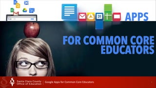 APPS
FOR COMMON CORE
EDUCATORS
Google  Apps  for  Common  Core  Educators

1

 
