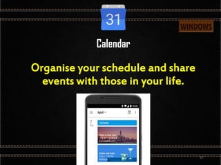 Calendar
Organise your schedule and share
events with those in your life.
17
 