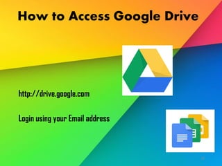 How to Access Google Drive
http://drive.google.com
Login using your Email address
29
 