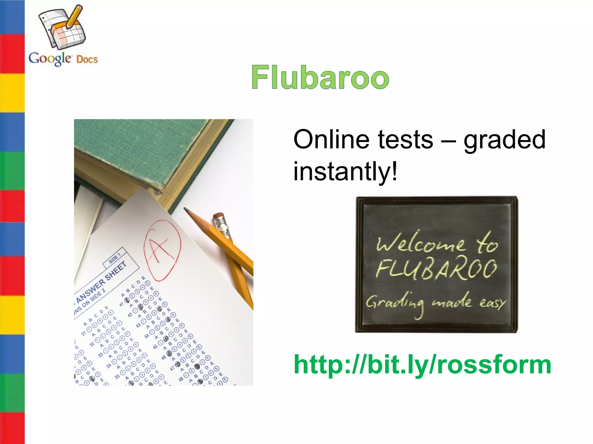 Online tests – graded
instantly!




http://bit.ly/rossform
 