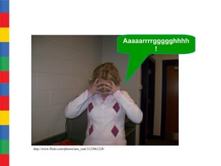 Aaaaarrrrggggghhhh
                                                               !




http://www.flickr.com/photos/tara_siuk/3123061228/
 