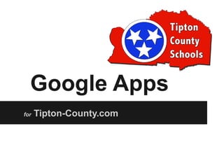 Google Apps
for   Tipton-County.com
 