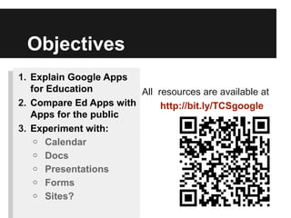 Objectives
1. Explain Google Apps
   for Education        All resources are available at
2. Compare Ed Apps with      http...