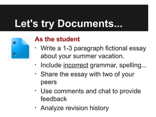 Let's try Documents...
    As the student
    • Write a 1-3 paragraph fictional essay

      about your summer vacation.
 ...
