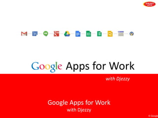 Google Apps for Work 
with Djezzy 
with Djezzy 
© Google 
Apps for Work 
 