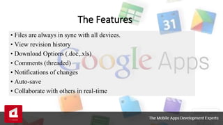 • Files are always in sync with all devices.
• View revision history
• Download Options (.doc,.xls)
• Comments (threaded)
• Notifications of changes
• Auto-save
• Collaborate with others in real-time
The Features
 