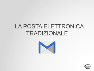 LA POSTA ELETTRONICA
TRADIZIONALE
 