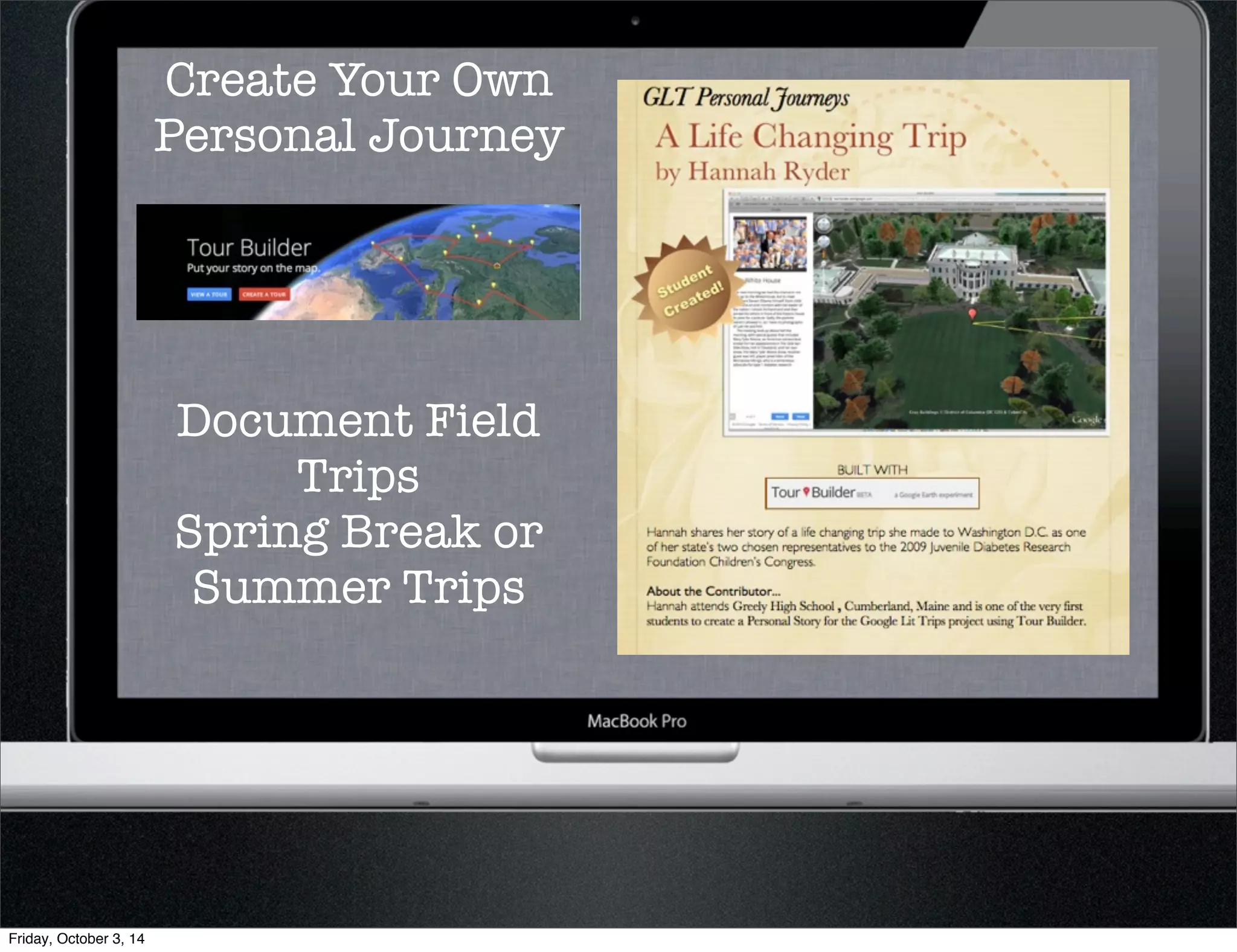 Create Your Own 
Personal Journey 
Document Field 
Trips 
Spring Break or 
Summer Trips 
Friday, October 3, 14 
 