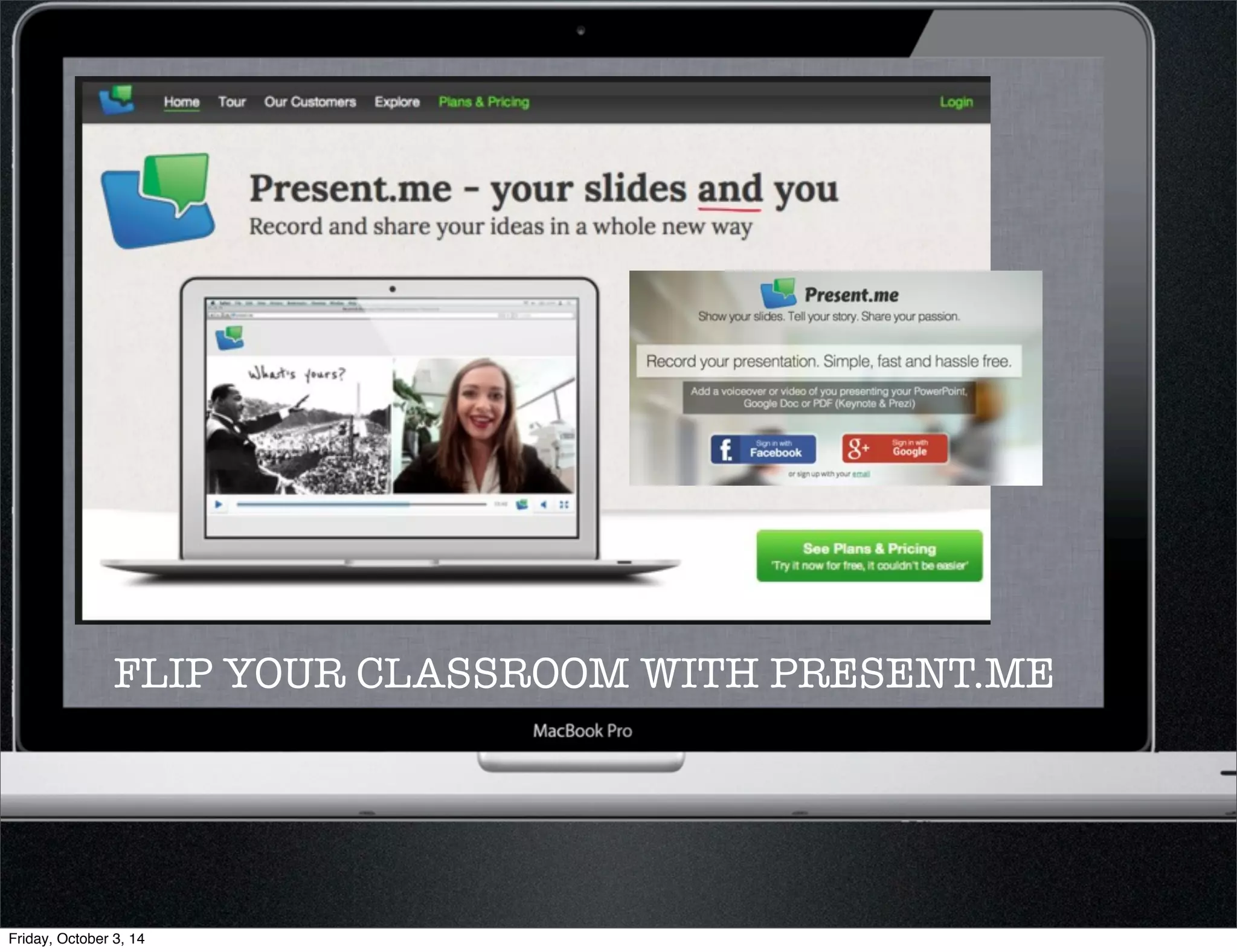 FLIP YOUR CLASSROOM WITH PRESENT.ME 
Friday, October 3, 14 
 