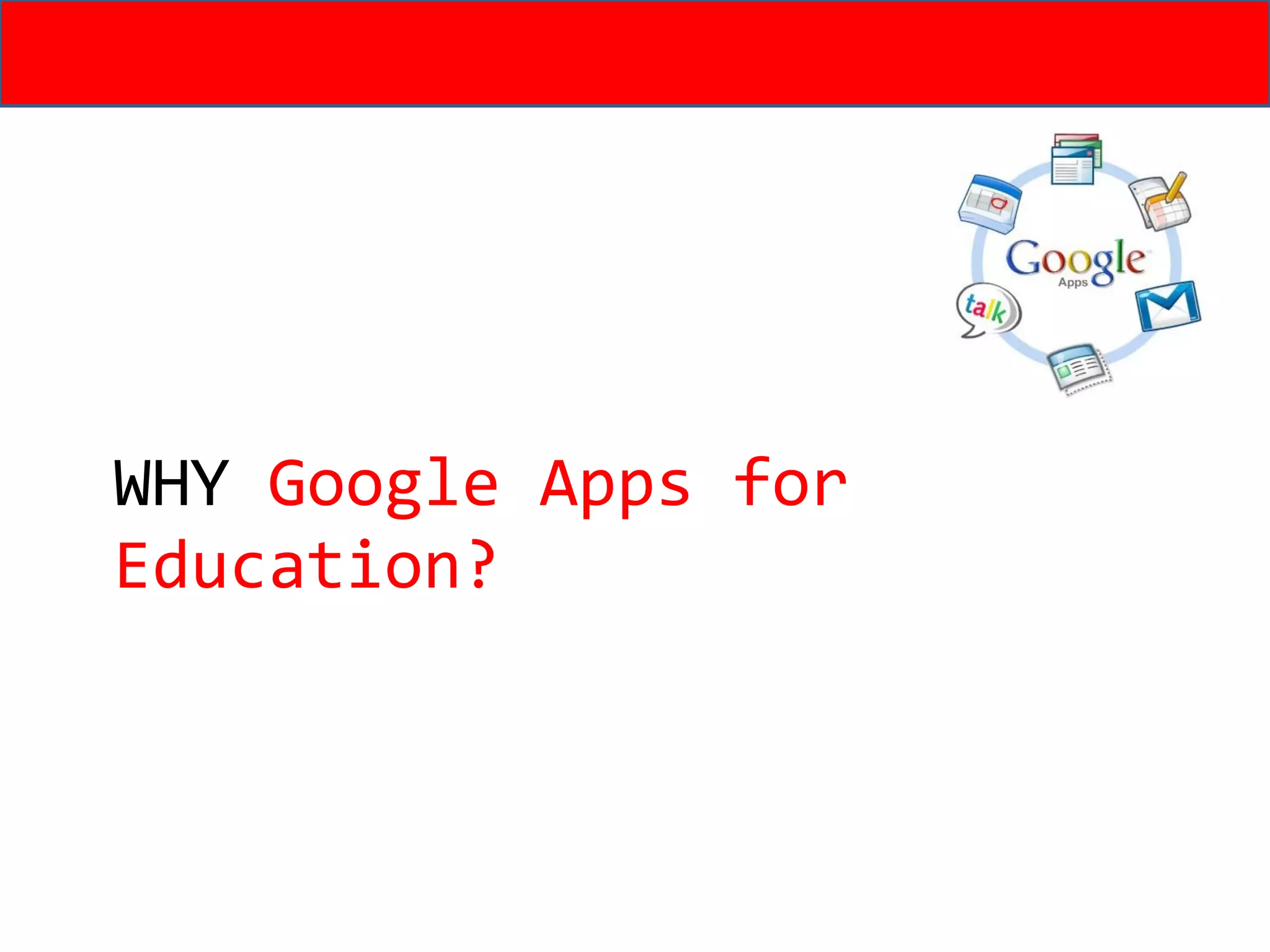 WHY  Google Apps for Education? 