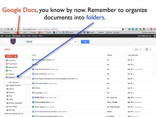 Google Docs, you know by now. Remember to organize
               documents into folders.
 
