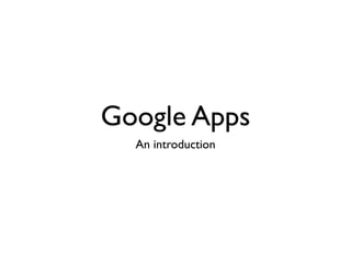 Google Apps
  An introduction
 