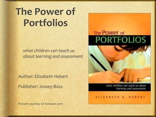 The Power of
 Portfolios

   what children can teach us
   about learning and assessment



Author: Elizabeth Hebert

Publisher: Jossey-Bass


Picture courtesy of Amazon.com
 