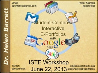 electronicportfolios.org/
slideshare.net/eportfolios/
Email:
eportfolios@gmail.com
Twitter hashtag:
#eportfolios
Twitter:
@eportfolios
with
ISTE Workshop
June 22, 2013
 