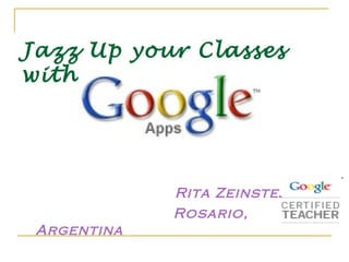 Jazz Up your Classes
with




             Rita Zeinstejer
             Rosario,
 Argentina
 