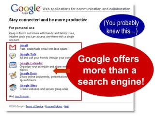(You probably  knew this…) Google offers  more than a  search engine! 