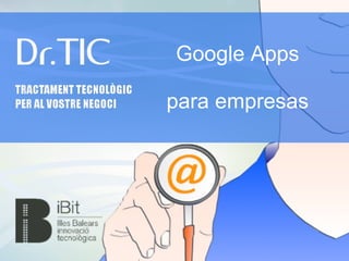 Google Apps 
para empresas 
 