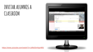 INVITARALUMNOSA
CLASSROOM
https://www.youtube.com/watch?v=JdNxSmHgmMU
 