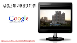 GOOGLEAPPSFOREDUCATION
https://www.youtube.com/watch?v=MKWwg0LnqMs
 