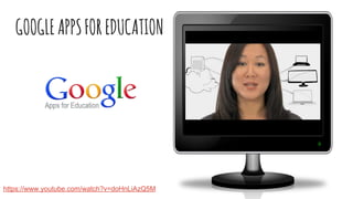 GOOGLEAPPSFOREDUCATION
https://www.youtube.com/watch?v=doHnLiAzQ5M
 