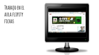 Trabajoenel
aulaflipity
fichas
 