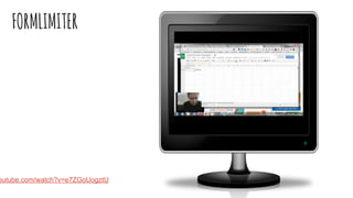 FORMLIMITER
outube.com/watch?v=e7ZGoUogztU
 