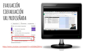 EVALUACIÓN
COEVALUACIÓN
URLPREDISEÑADA
https://www.youtube.com/watch?v=ctGQ9bZZ6VU
 