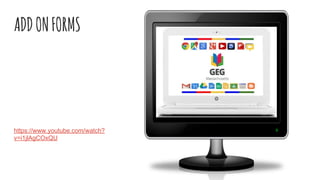 ADDONFORMS
https://www.youtube.com/watch?
v=i1jlAgCOxQU
 