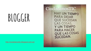 BLOGGER
http://ciudadanostic.blogspot.com.es/
 