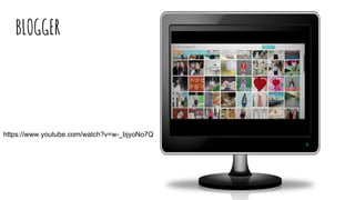 BLOGGER
https://www.youtube.com/watch?v=w-_bjyoNo7Q
 