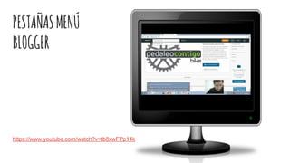 PESTAÑASMENÚ
BLOGGER
https://www.youtube.com/watch?v=tb8xwFPp14k
 