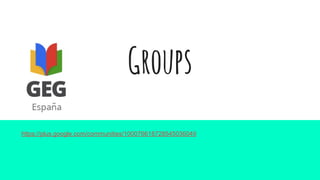 Groups
https://plus.google.com/communities/100076618728545036049
 