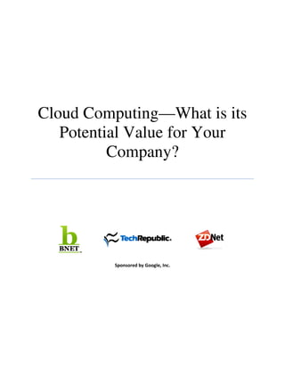 




    Cloud Computing—What is its
       Potential Value for Your
              Company?
                         
                         




                         
             
                         










                                          

 