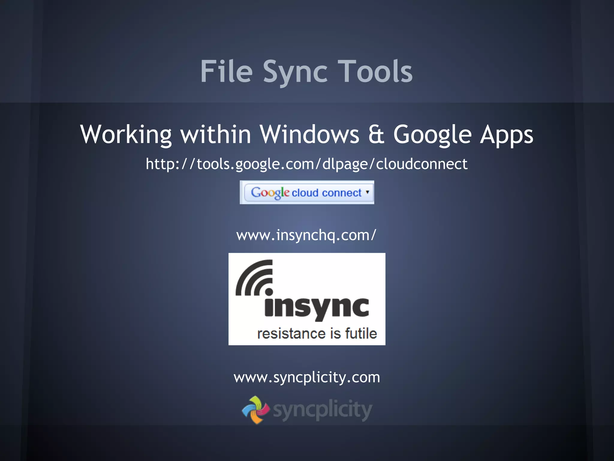 File Sync Tools
Working within Windows & Google Apps
http://tools.google.com/dlpage/cloudconnect

www.insynchq.com/

www.syncplicity.com

 