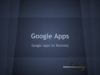 Google Apps
Google Apps for Business

 