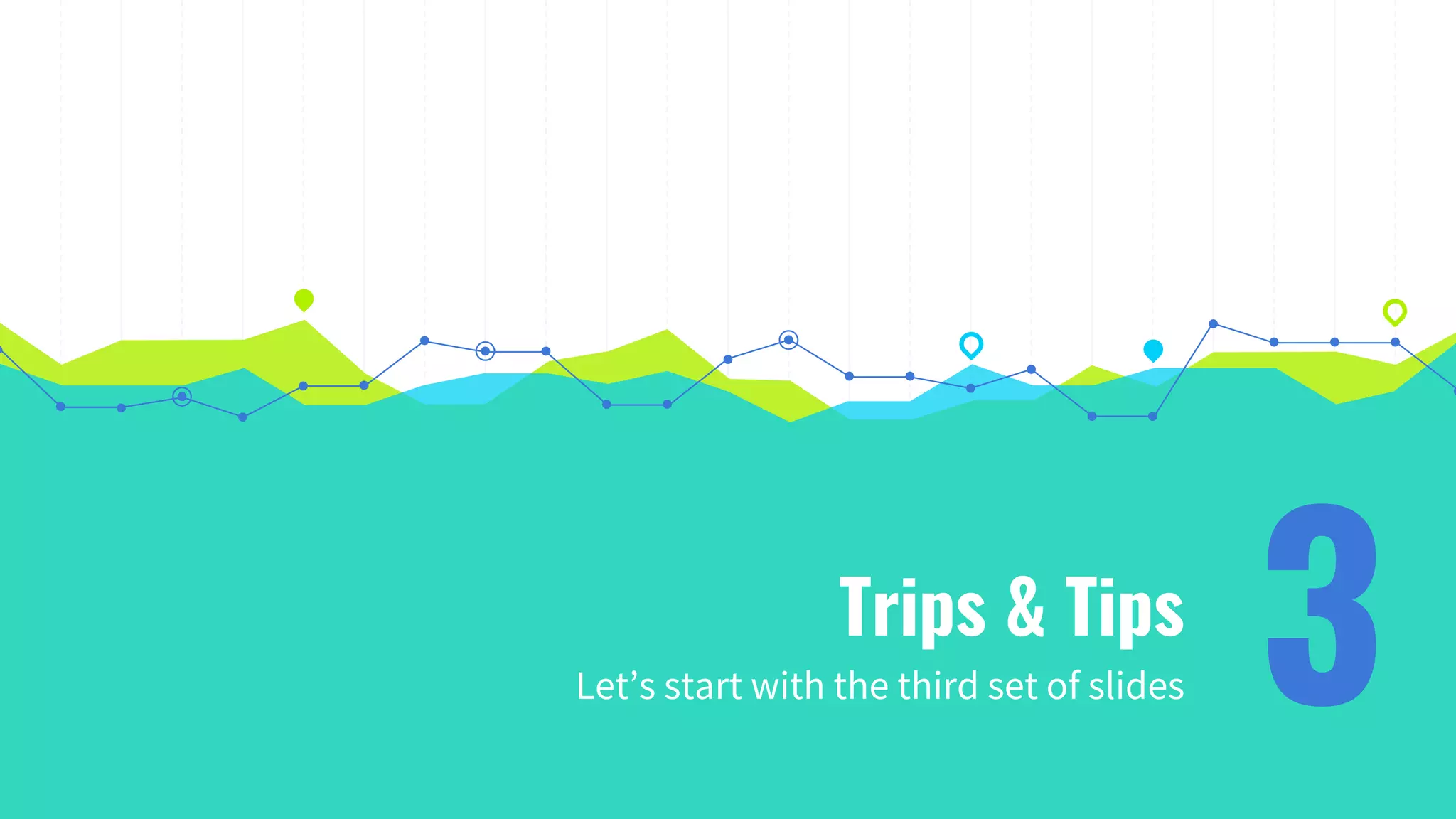 Trips & Tips
Let’s start with the third set of slides 3
 