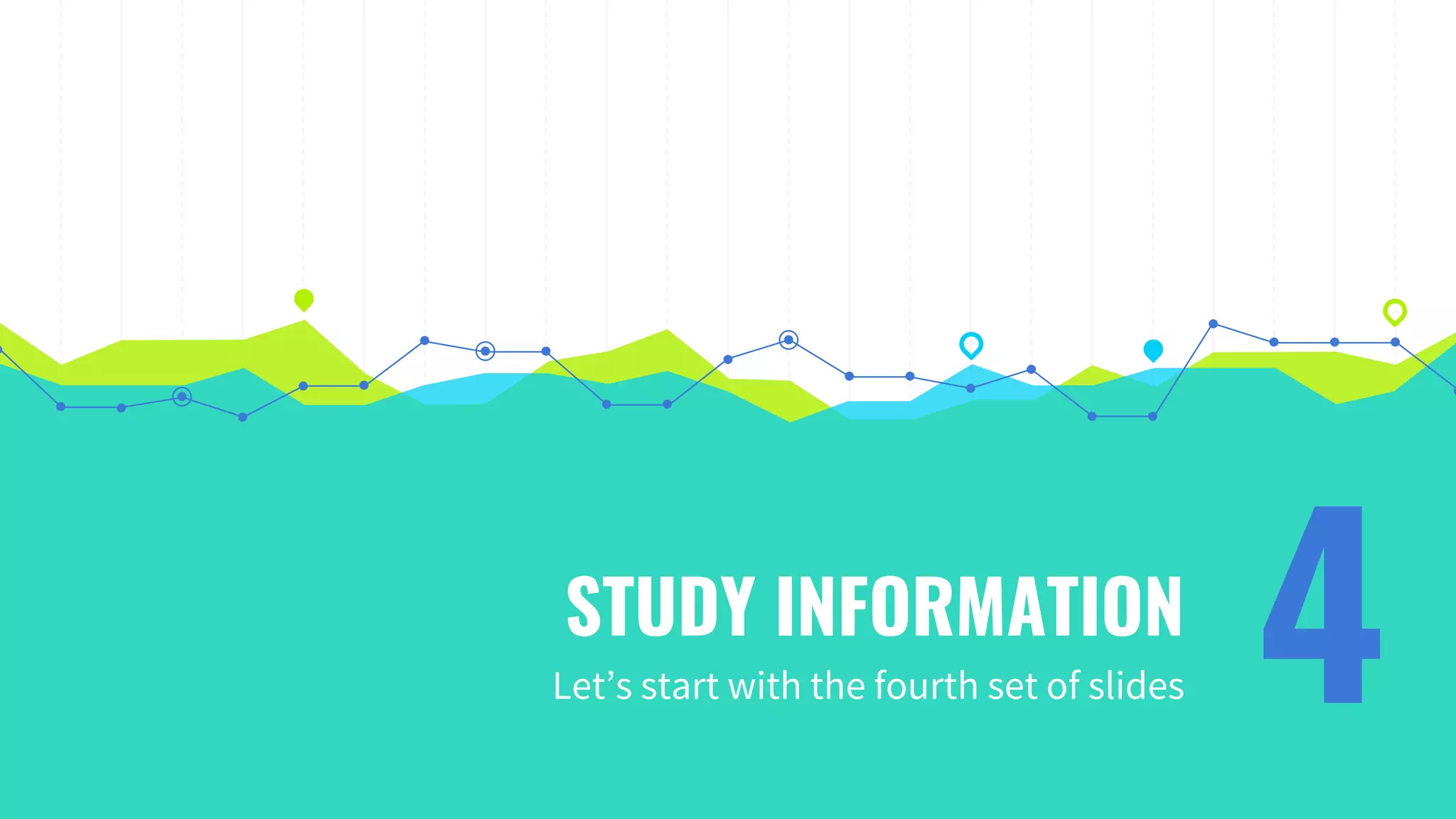 STUDY INFORMATION
Let’s start with the fourth set of slides 4
 