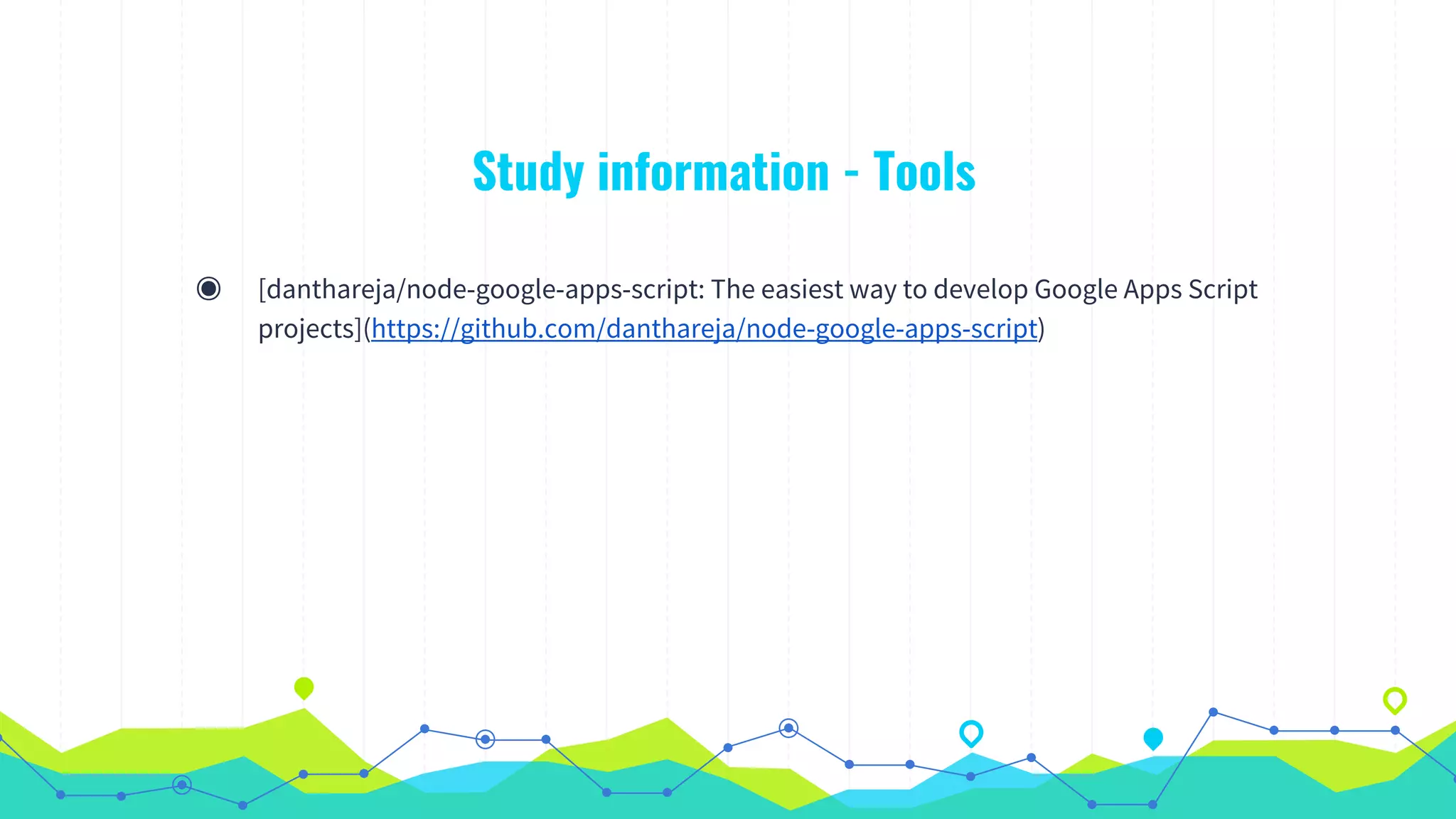 Study information - Tools
◉ [danthareja/node-google-apps-script: The easiest way to develop Google Apps Script
projects](https://github.com/danthareja/node-google-apps-script)
 