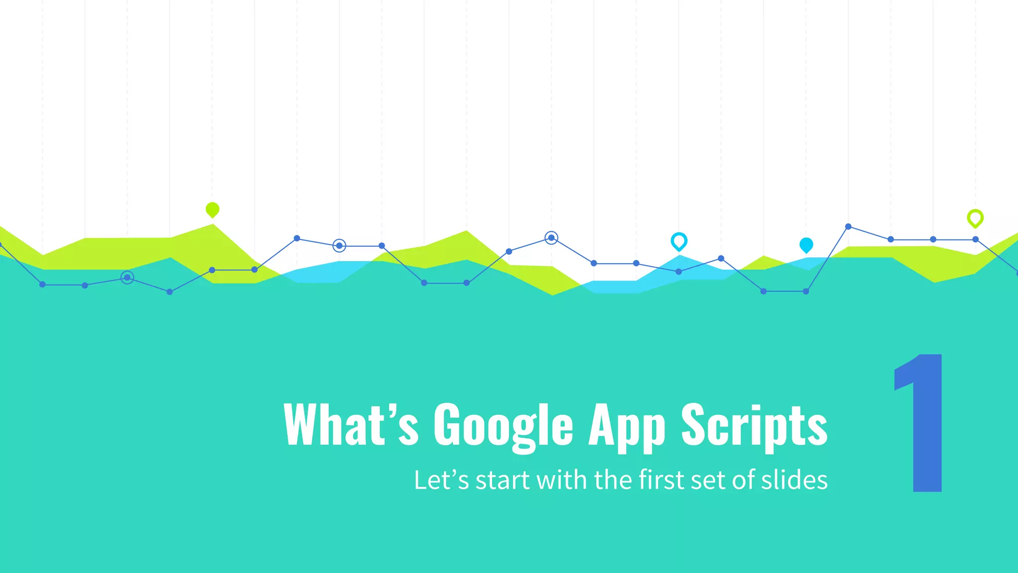 What’s Google App Scripts
Let’s start with the first set of slides 1
 