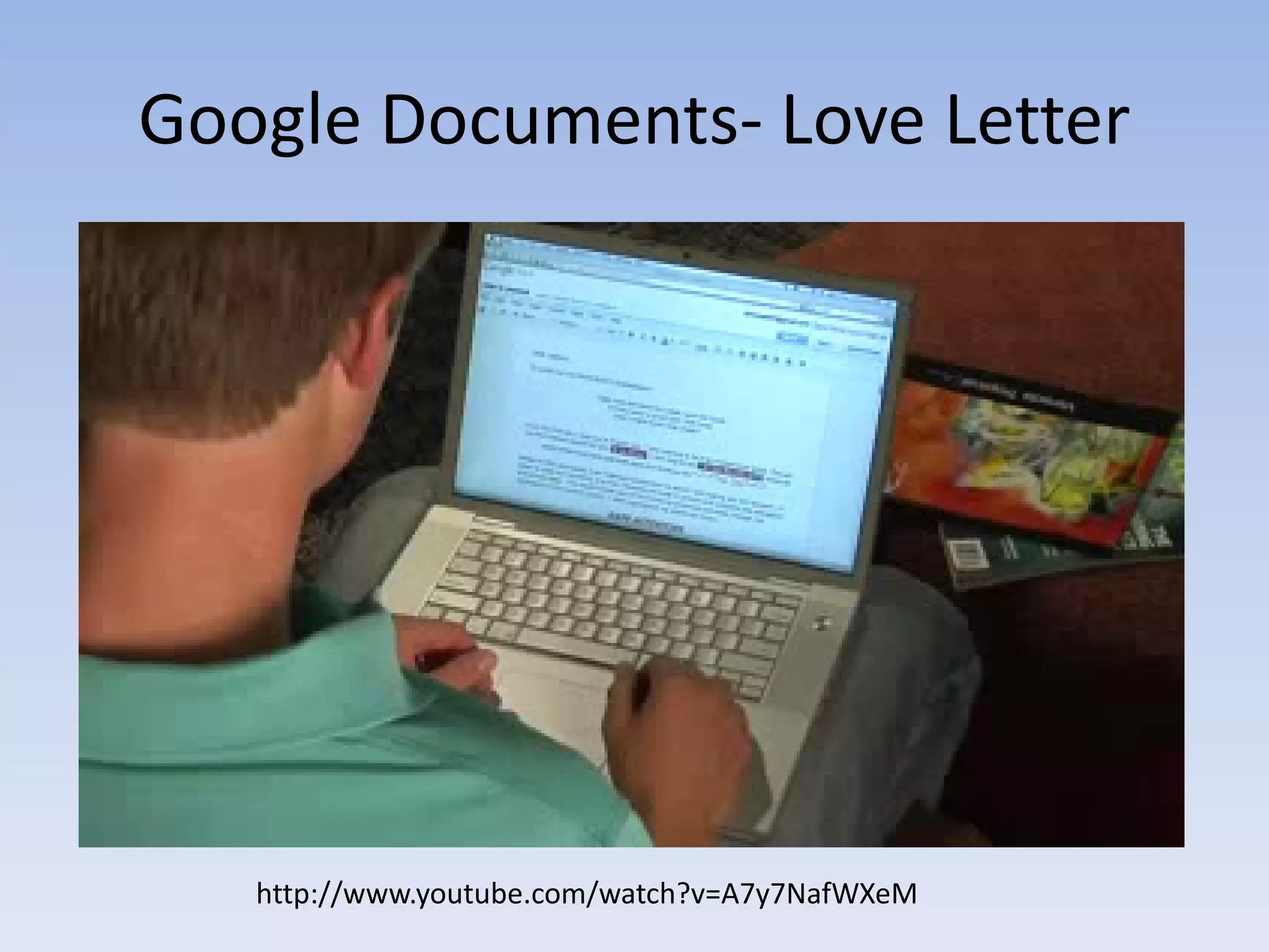 Google Documents- Love Letter




   http://www.youtube.com/watch?v=A7y7NafWXeM
 