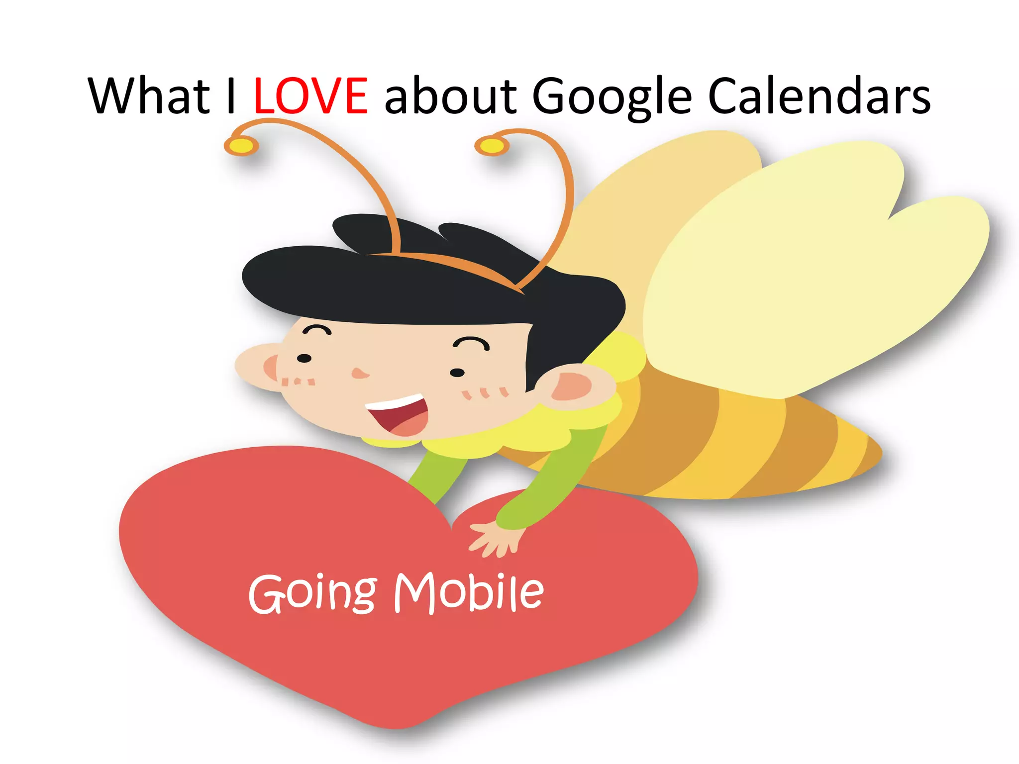 What I LOVE about Google Calendars




      Going Mobile
 