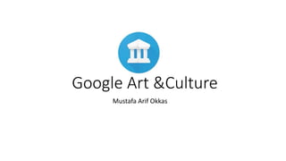 Google Art &Culture
Mustafa Arif Okkas
 
